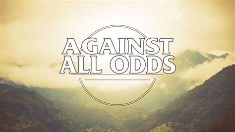 when the odds are against me|against all odds sermon series.